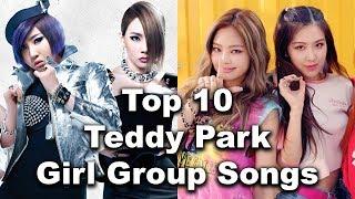 [TOP 10] Producer Teddy Park Kpop Girl Group Songs