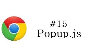 Chrome Extension Tutorial - 15 - Popup js