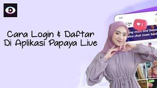 CARA LOGIN DAN DAFTAR DI APLIKASI PAPAYA LIVE