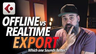 Offline vs Realtime Export - Which one Sounds Better?