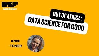 Out of Africa: Data science for good - Data Science Festival