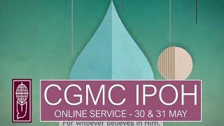 CGMC Ipoh – 30th & 31st May 2020 (Pre-Recorded)