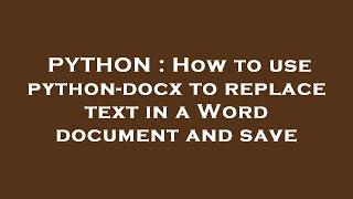PYTHON : How to use python-docx to replace text in a Word document and save