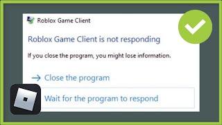 Roblox Game Client Is Not Responding - Fix