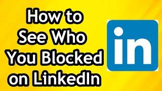 How to See Who You Blocked on LinkedIn