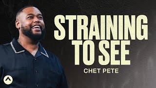 Straining To See | Chet Pete | Elevation Church