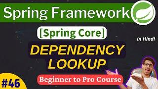 Spring Framework Tutorial: Dependency Lookup | Best Explained with Practical | Spring Core Tutorial
