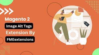 Magento 2 SEO Images Alt Tags Extension | Auto Add Alt Tags to Images in Magento 2 | FMEextensions