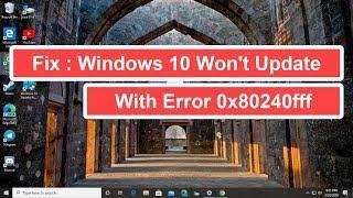 Fix : Windows 10 Won't Update With Error 0x80240fff