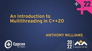 An Introduction to Multithreading in C++20 - Anthony Williams - CppCon 2022