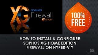 [Part 1] How to Install & Configure Sophos XG Home Edition Firewall for FREE!!! on Hyper-V?