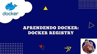 Aprendendo o Docker: Como usar  o docker registry?