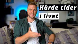 De hårde tider jeg har været igennem - Livet kan være hårdt