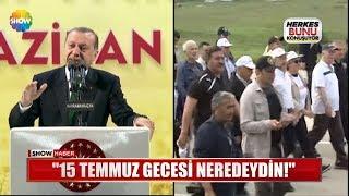 Erdoğan: "15 Temmuz gecesi neredeydin!"