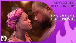 Impossible Relationships -  Exclusive Nollywood Passion Movie Full