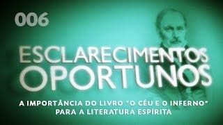 Esclarecimentos Oportunos 006 - A Importância do Livro "O Céu E O Inferno"