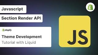 Shopify Liquid Development - Using Javascript and The Section Rendering API