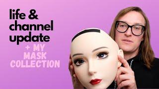 Life and Channel Update + My Female Mask Collection