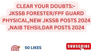 CLEAR YOUR DOUBTS:-JKSSB FORESTER/FPF GUARD PHYSICAL,NEW JKSSB POSTS 2024,NAIB TEHSILDAR POSTS 2024