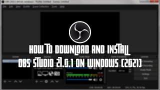 How To Download And Install OBS Studio 27.0.1 On Windows (2021)