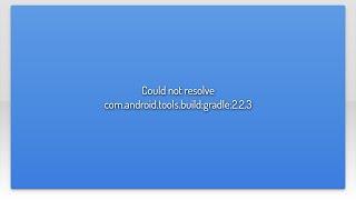 Could not resolve com.android.tools.build:gradle:2.2.3