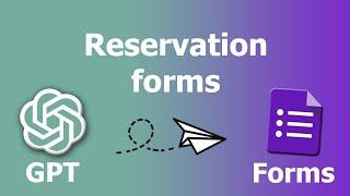 How to create Reservation forms using ChatGPT and Google Forms