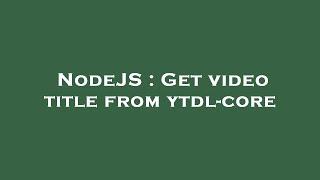 NodeJS : Get video title from ytdl-core