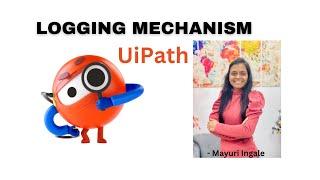 Log Mechanism |Logs in UiPath| Technical Mayuri