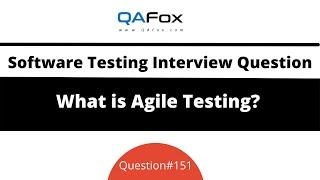 What is Agile Testing? (Software Testing Interview Question #151)