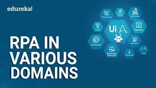 RPA in Various Domains | RPA Use Cases | Robotic Process Automation | RPA Training | Edureka