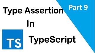 #9, Type Assertion In TypeScript