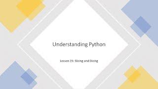 Understanding Python: Lesson 15 - Slicing and Dicing