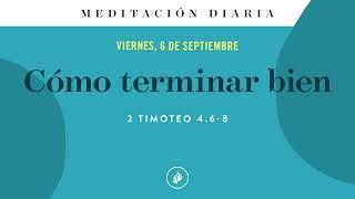 Cómo terminar bien – Meditación Diaria