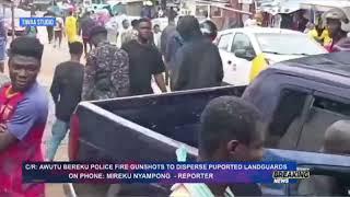 C/R: Awutu Bereku Police fire warning shots to disperse Purported Land Guards