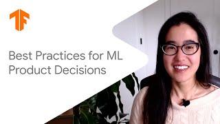 Best practices for ML product decisions (ML Tech Talks)