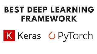 What is the Best Deep Learning Framework - Keras VS PyTorch