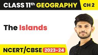 The Islands - Structure and Physiography | Class 11 Geography