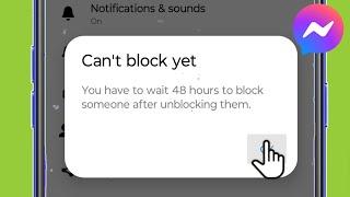 Messenger | You have to wait 48 hours to blocksomeone after unblocking them ?