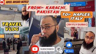 Travel Vlog | From Karachi, Pakistan | To Naples, Italy | By Fly Dubai Airline | @AdeelAnsariWorld