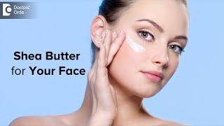 SHEA BUTTER FOR YOUR FACE: AMAZING Benefits and Uses- Dr. Aruna Prasad | Doctors' Circle