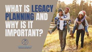 What is Legacy Planning & Why is it Important? | Leaving a Financial Legacy