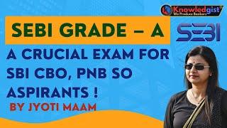 SEBI GRADE – A: A crucial Exam for SBI CBO, PNB SO Aspirants !