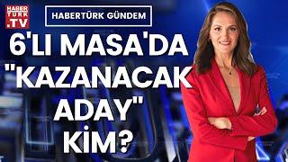 6’lı Masa aday konusunda gecikti mi? | Habertürk Gündem