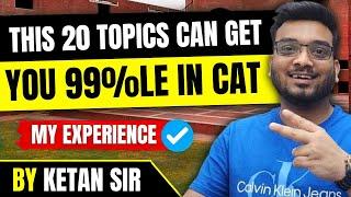 Unbelievable: Master these 20 Topics for 99%le in CAT Exam | CAT 99%le Preparation Strategy frm July