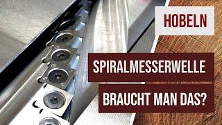 Spiralmesserwelle bei Hobelmaschinen - Sind sie wirklich so viel besser? Lohnt sich der Aufpreis?