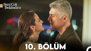 Seni Çok Bekledim 10. Bölüm (FULL HD)