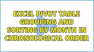 Excel pivot table grouping and sorting by month in chronological order