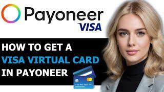 How To Get A Visa Virtual Card In Payoneer 2024! (FULL GUIDE)