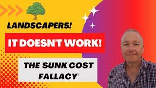 Landscaper Marketing - The Sunk Cost Fallacy