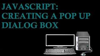 JavaScript: Creating  a Pop Up Dialog Box